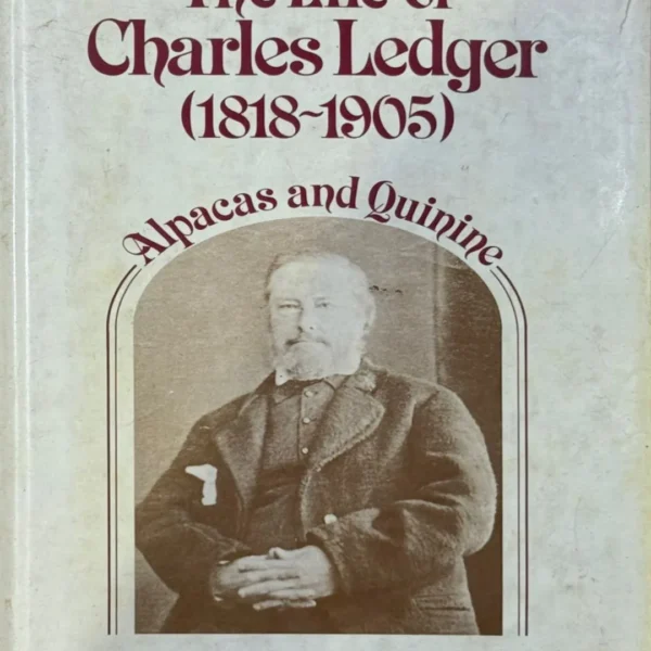 THE LIFE OF CHARLES LEDGER (1818 – 1905). ALPACAS AND QUININE – TEXTO EN INGLÉS