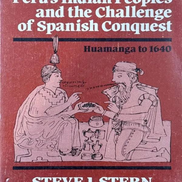 PERU’S INDIAN PEOPLES AND THE CHALLENGE OF SPANISH CONQUEST. HUAMANGA TO 1640 – TEXTO EN INGLÉS