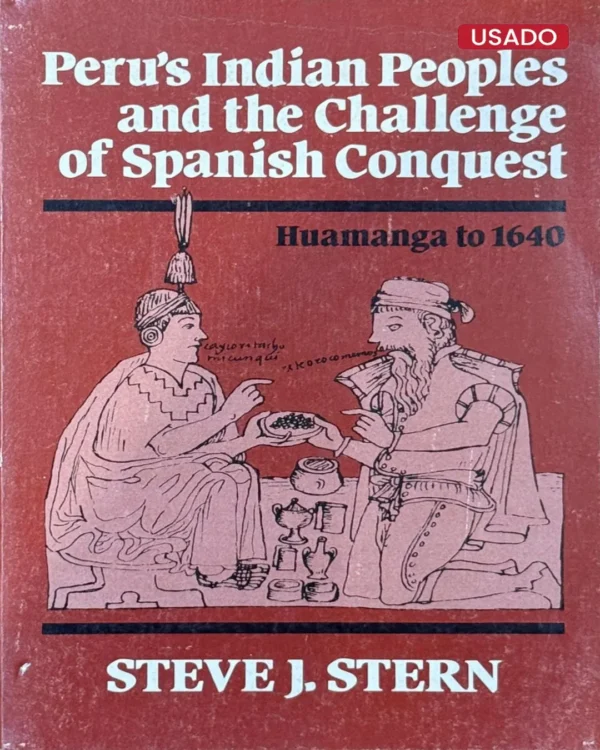 PERU’S INDIAN PEOPLES AND THE CHALLENGE OF SPANISH CONQUEST. HUAMANGA TO 1640 – TEXTO EN INGLÉS