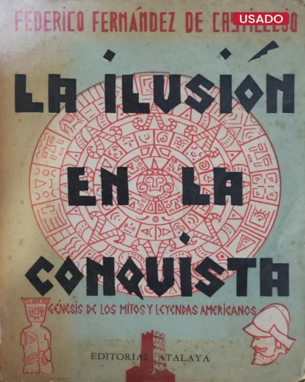 LA ILUSIÓN EN LA CONQUISTA. GÉNERSIS DE LOS MITOS Y LEYENDAS AMERICANOS