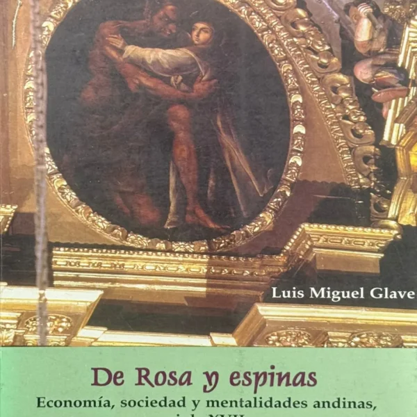 DE ROSA Y ESPINAS: ECONOMÍA Y SOCIEDAD Y MENTALIDADES ANDINAS, SIGLO XVII