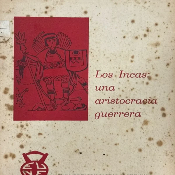 LOS INCAS: UNA ARISTOCRACIA GUERRERA