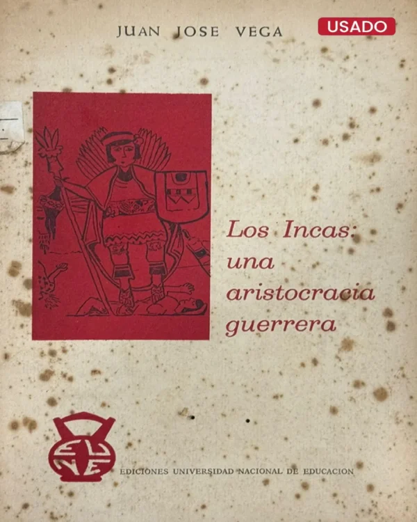 LOS INCAS: UNA ARISTOCRACIA GUERRERA