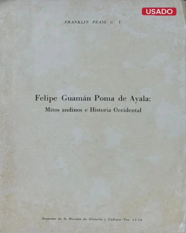 FELIPE GUAMÁN POMA DE AYALA: MITOS ANDINOS E HISTORIA OCCIDENTAL