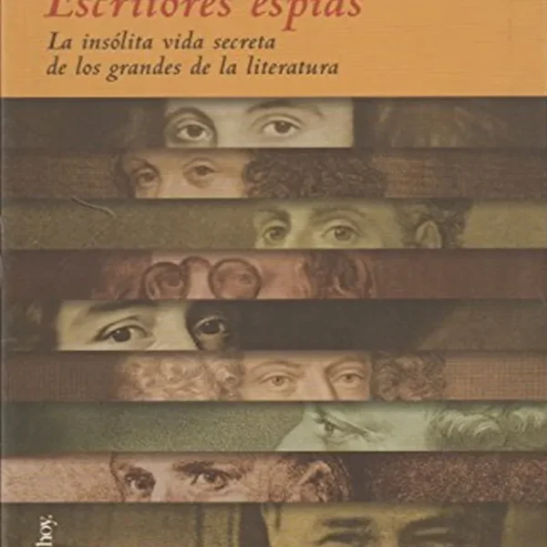 ESCRITORES ESPÍAS. LA INSÓLITA VIDA SECRETA DE LOS GRANDES DE LA LITERATURA