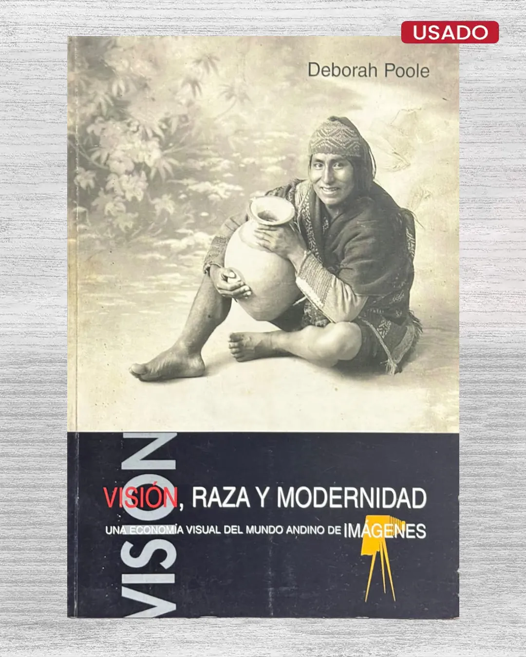 VISIÓN, RAZA Y MODERNIDAD. UNA ECONOMÍA VISUAL DEL MUNDO ANDINO DE IMÁGENES