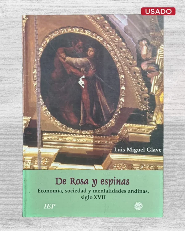 DE ROSA Y ESPINAS: ECONOMÍA Y SOCIEDAD Y MENTALIDADES ANDINAS, SIGLO XVII