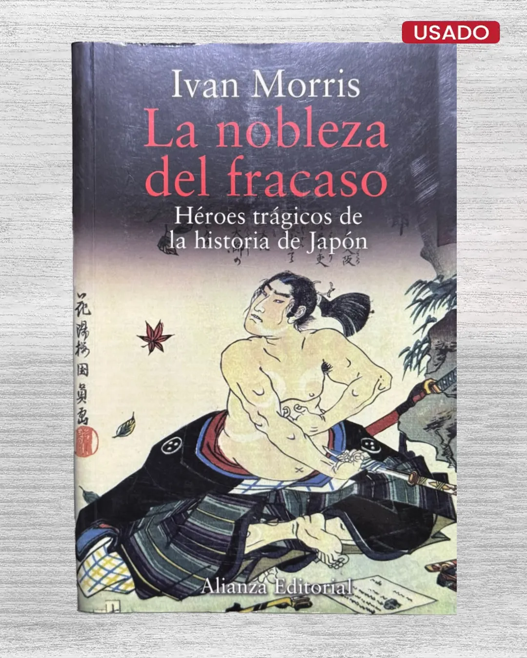 LA NOBLEZA DEL FRACASO. LOS HÉROES TRÁGICOS DE LA HISTORIA DE JAPÓN