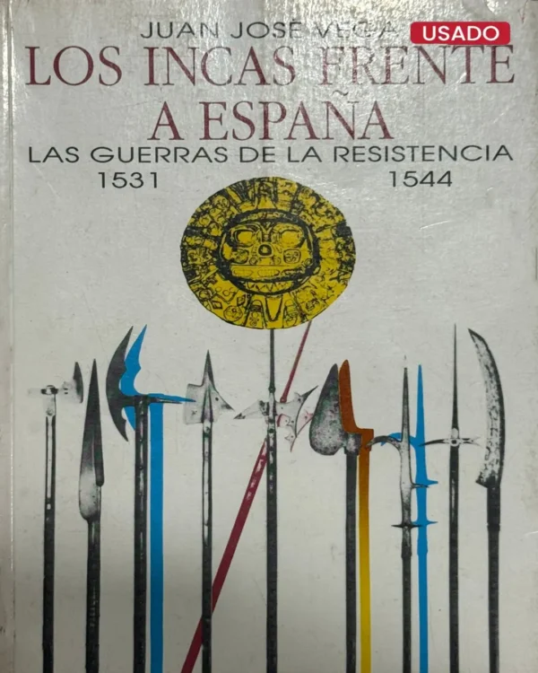 LOS INCAS FRENTE A ESPAÑA. LAS GUERRAS DE LA RESISTENCIA 1531 – 1544