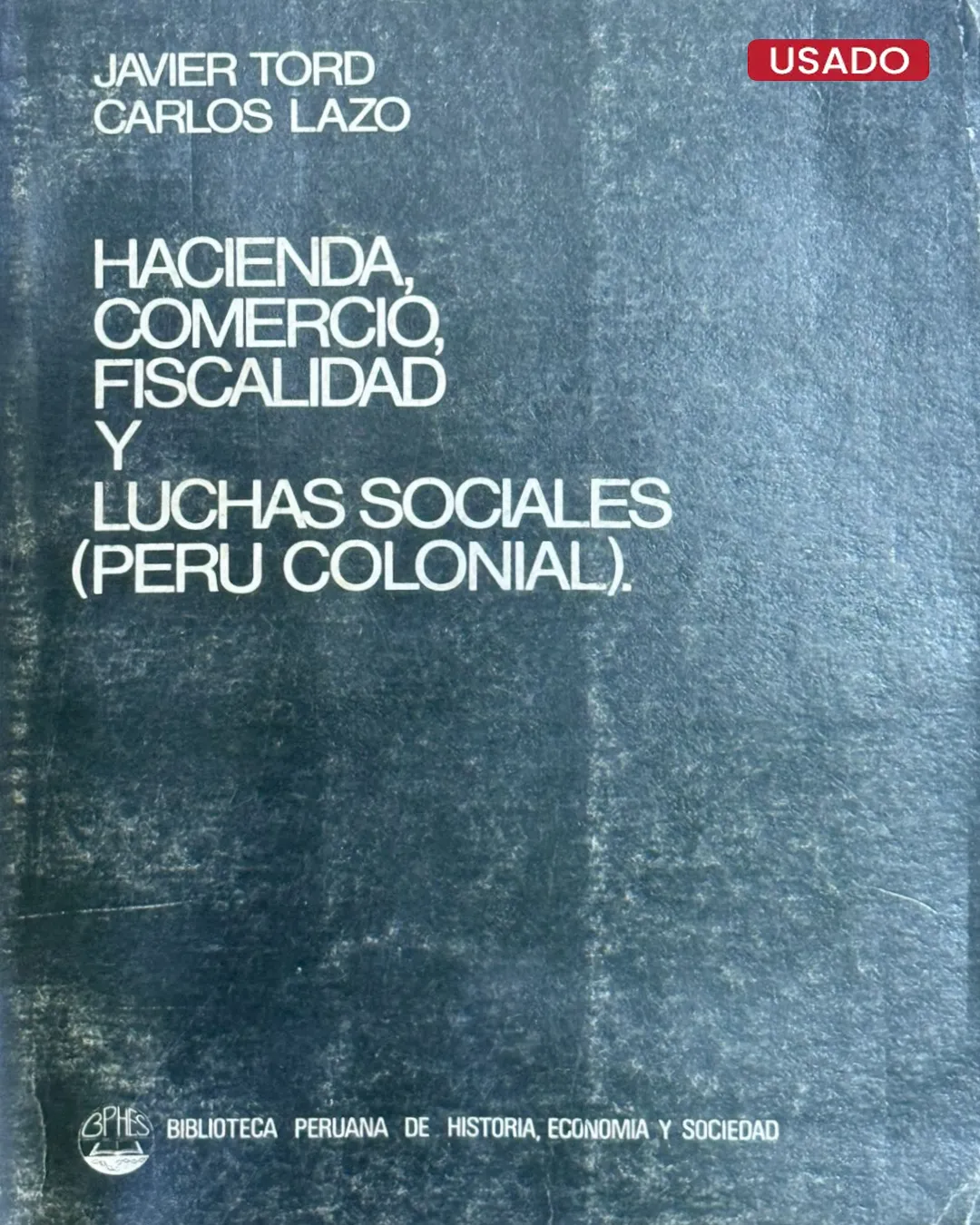 HACIENDA, COMERCIO, FISCALIDAD Y LUCHAS SOCIALES (PERÚ COLONIAL)