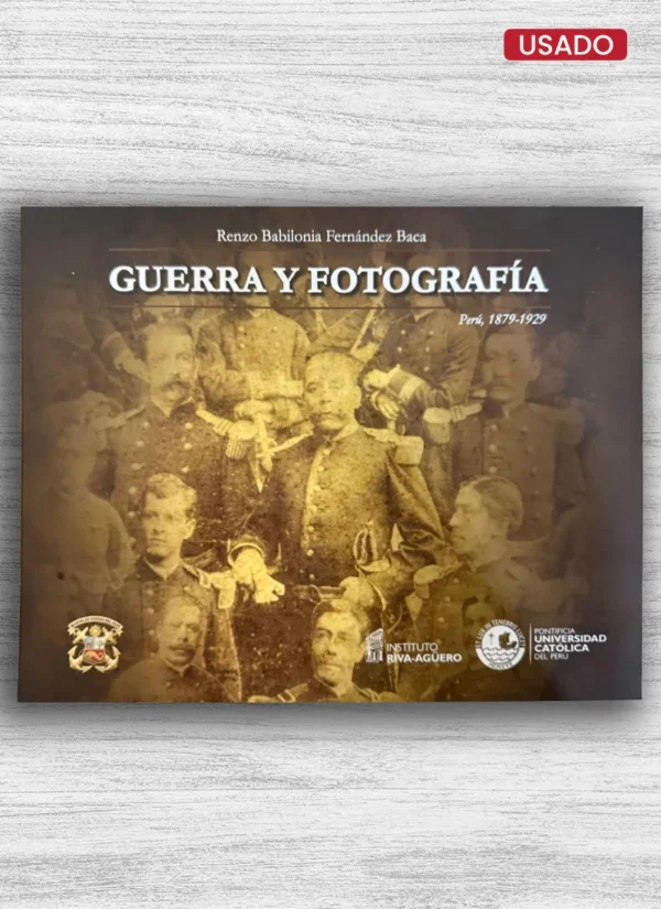 GUERRA Y FOTOGRAFÍA: PERÚ 1879 – 1929