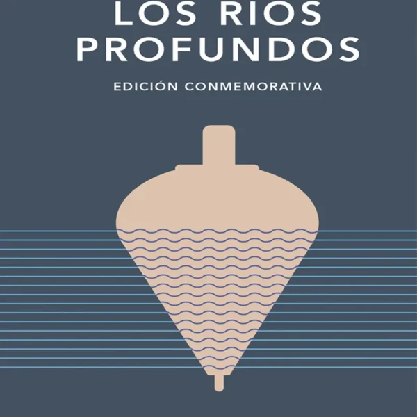 LOS RÍOS PROFUNDOS. EDICIÓN CONMEMORATIVA DE LA RAE