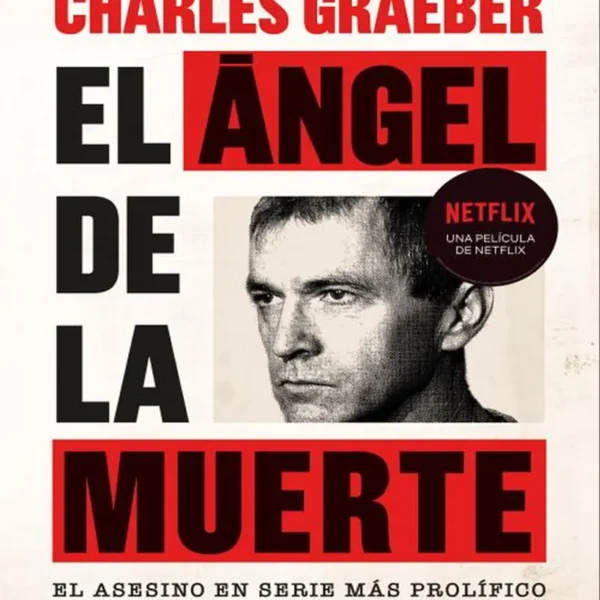 EL ÁNGEL DE LA MUERTE. EL ASESINO EN SERIE MÁS PROLÍFICO DE LA HISTORIA DE ESTADOS UNIDOS