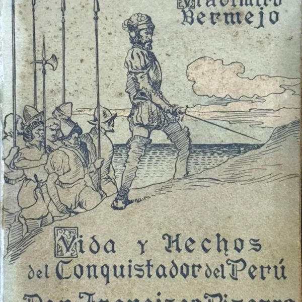 VIDA Y HECHOS DEL CONQUISTADOR DEL PERÚ DON FRANCISCO PIZARRO