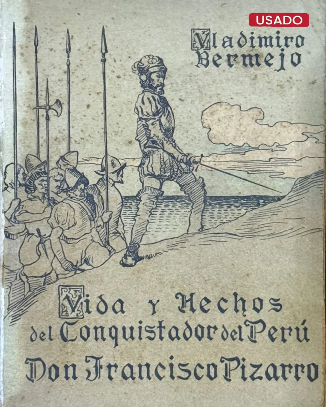 VIDA Y HECHOS DEL CONQUISTADOR DEL PERÚ DON FRANCISCO PIZARRO