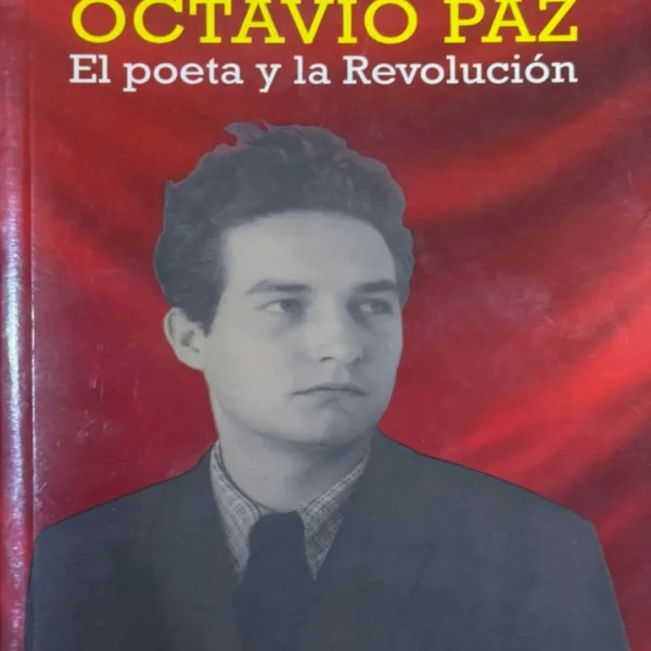 OCTAVIO PAZ. EL POETA Y LA REVOLUCIÓN
