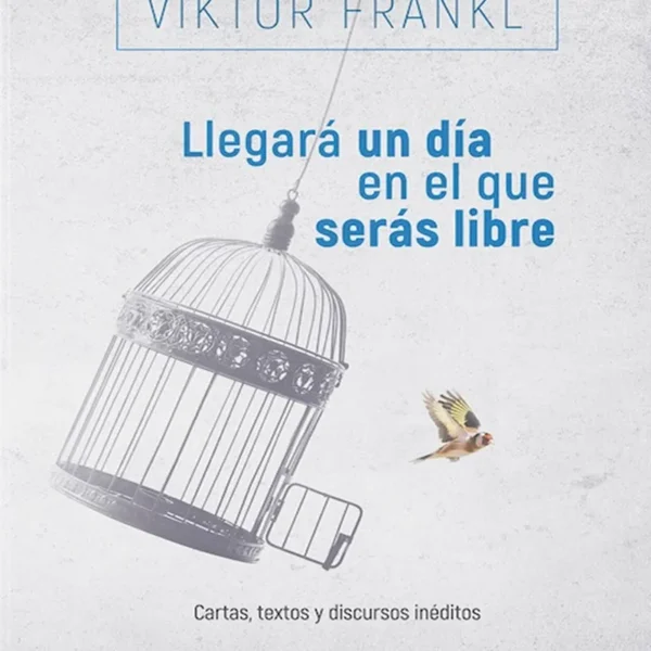 LLEGARÁ UN DÍA EN EL QUE SERÁS LIBRE