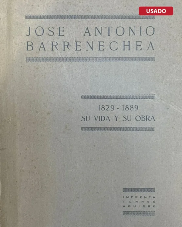 JOSE ANTONIO BARRENECHEA, 1829-1889, SU VIDA Y SU OBRA