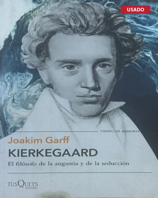 KIERKEGAARD. EL FILOSOFÍA DE LA ANGUSTÍA Y DE LA SEDUCCIÓN»