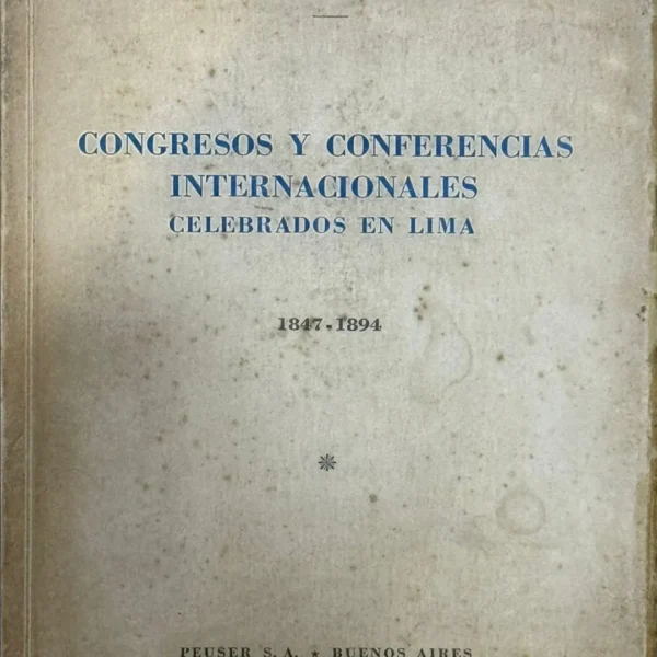 CONGRESOS Y CONFERENCIAS INTERNACIONALES CELEBRADOS EN LIMA (1847 – 1894)