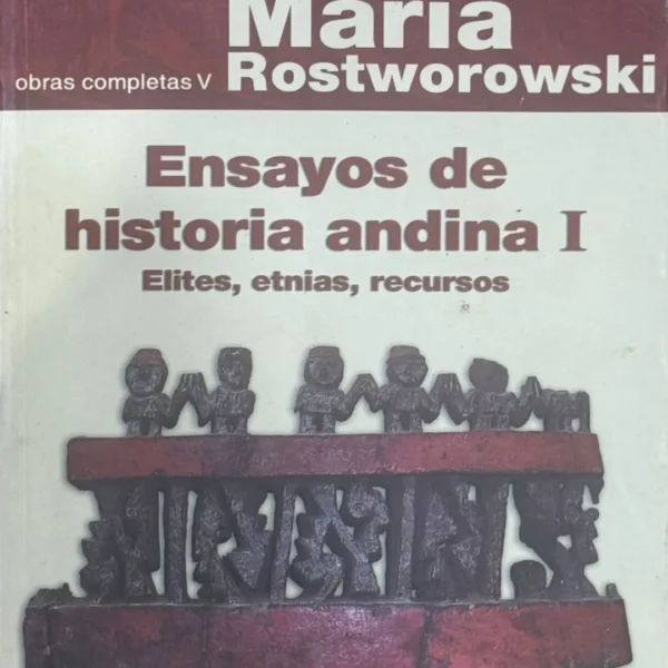 ENSAYOS DE HISTORIA ANDINA I. ELITES, ETNIAS, RECURSOS