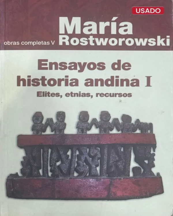 ENSAYOS DE HISTORIA ANDINA I. ELITES, ETNIAS, RECURSOS