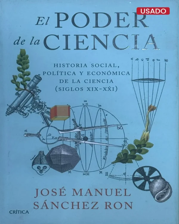 EL PODER DE LA CIENCIA. HISTORIA SOCIAL, POLÍTICA Y ECONÓMICA DE LA CIENCIA (SIGLOS XIX – XXI)