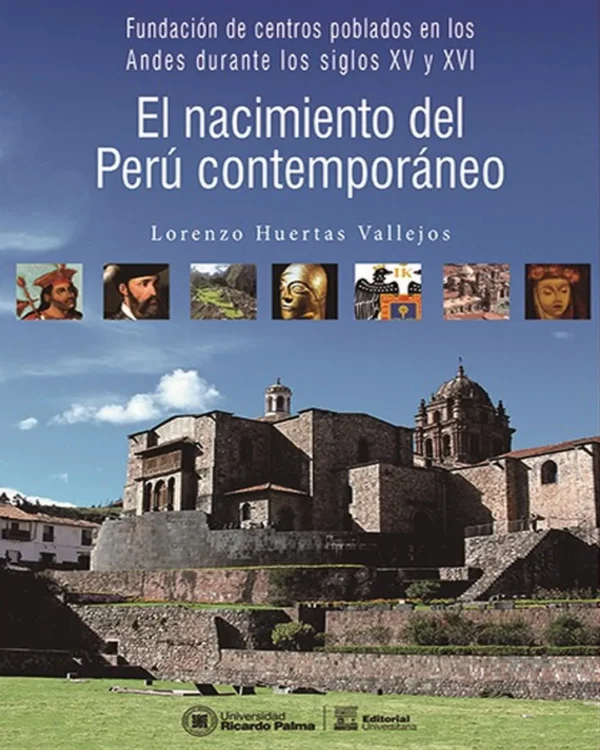 EL NACIMIENTO DEL PERÚ CONTEMPORÁNEO. FUNDACIÓN DE CENTROS POBLADOS EN LOS ANDES DURANTE LOS SIGLOS XV Y XVI