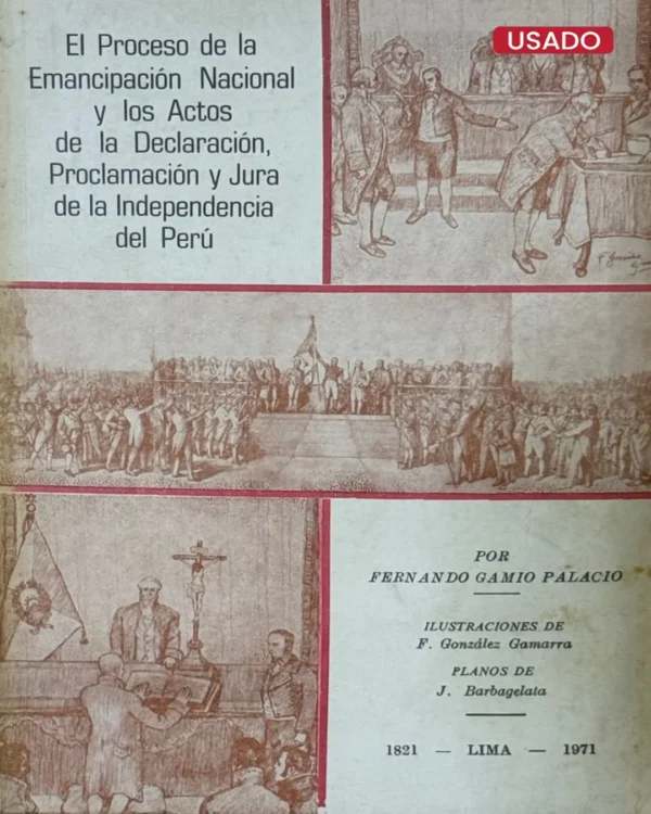 EL PROCESO DE LA EMANCIPACIÓN NACIONAL Y LOS ACTOS DE LA DECLARACIÓN, PROCLAMACIÓN Y JURA DE LA INDEPENDENCIA DEL PERÚ