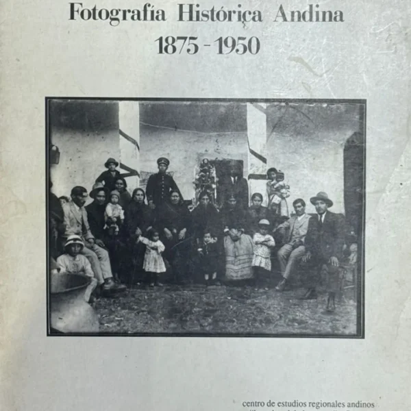 FOTOGRAFÍA HISTÓRICA ANDINA. 1875 – 1950