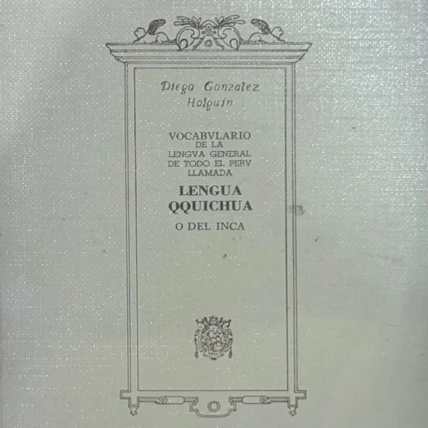 VOCABULARIO DE LA LENGUA GENERAL DE TODO EL PERÚ LLAMADA LENGUA QQICHUA O DEL INCA