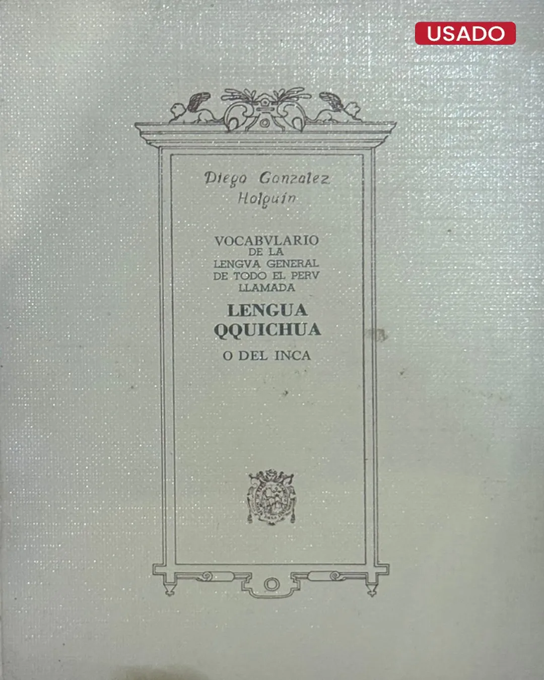 VOCABULARIO DE LA LENGUA GENERAL DE TODO EL PERÚ LLAMADA LENGUA QQICHUA O DEL INCA