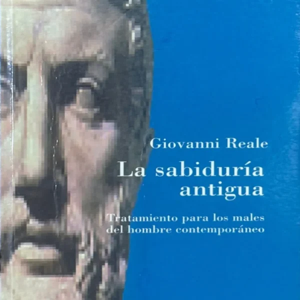 LA SABIDURÍA ANTIGUA. TRATAMIENTO PARA LOS MALES DEL HOMBRE CONTEMPORÁNEO