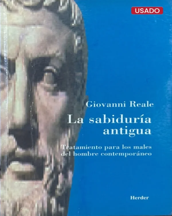LA SABIDURÍA ANTIGUA. TRATAMIENTO PARA LOS MALES DEL HOMBRE CONTEMPORÁNEO