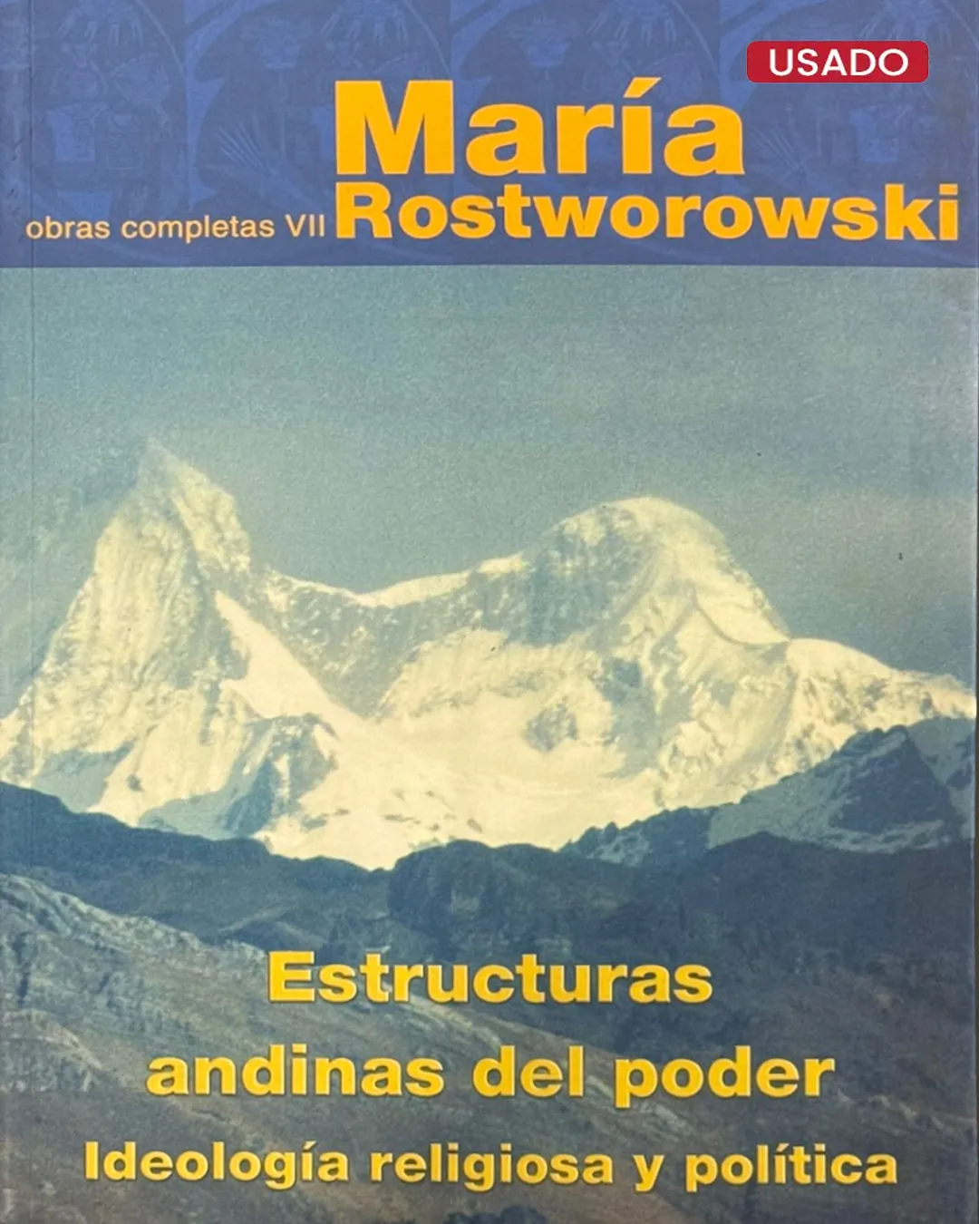 OBRAS COMPLETAS VII: ESTRUCTURAS ANDINAS DEL PODER. IDEOLOGÍA RELIGIOSA Y POLÍTICA