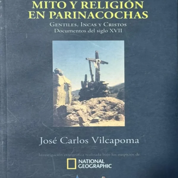 MITO Y RELIGIÓN EN PARINACOCHAS. GENTILES, INCAS Y CRISTOS. DOCUMENTOS DEL SIGLO XVII