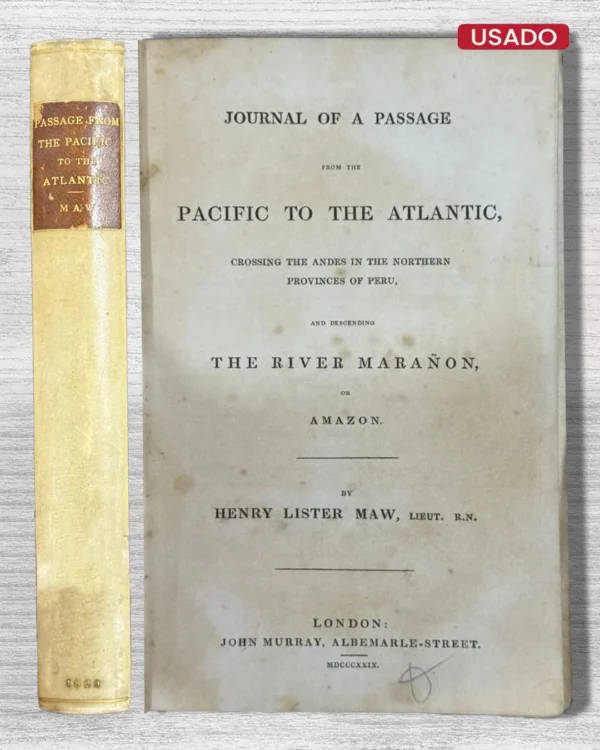JOURNAL OF A PASSAGE FROM THE PACIFIC TO THE ATLANTIC, CROSSING THE ANDES IN THE NORTHERN PROVINCES OF PERU, AND DESCENDING THE RIVER MARAÑON, OR AMAZON