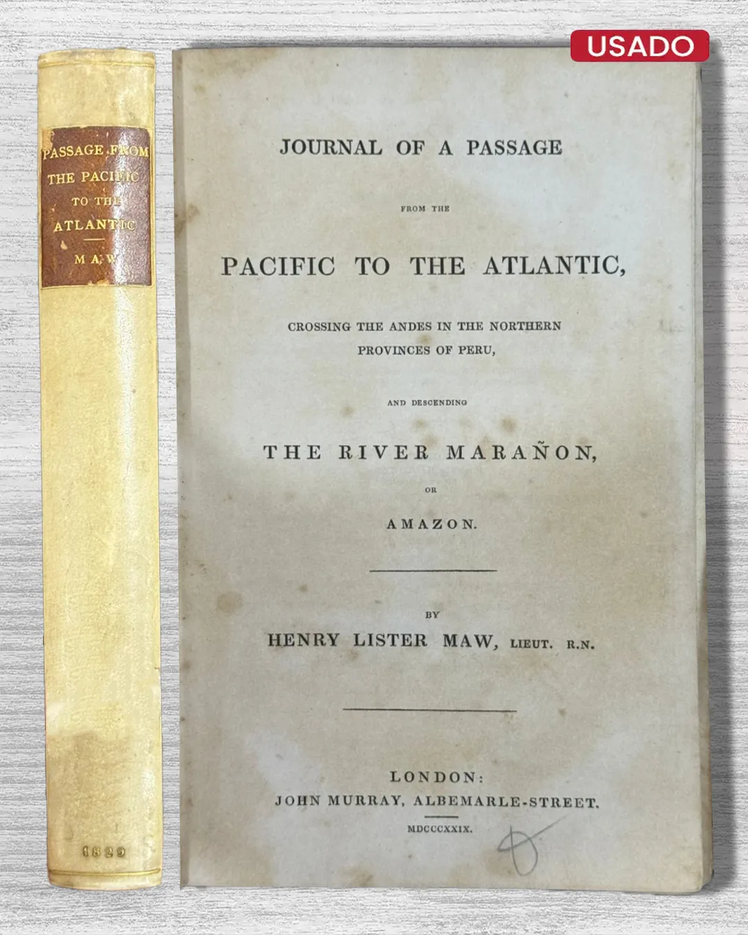 JOURNAL OF A PASSAGE FROM THE PACIFIC TO THE ATLANTIC, CROSSING THE ANDES IN THE NORTHERN PROVINCES OF PERU, AND DESCENDING THE RIVER MARAÑON, OR AMAZON