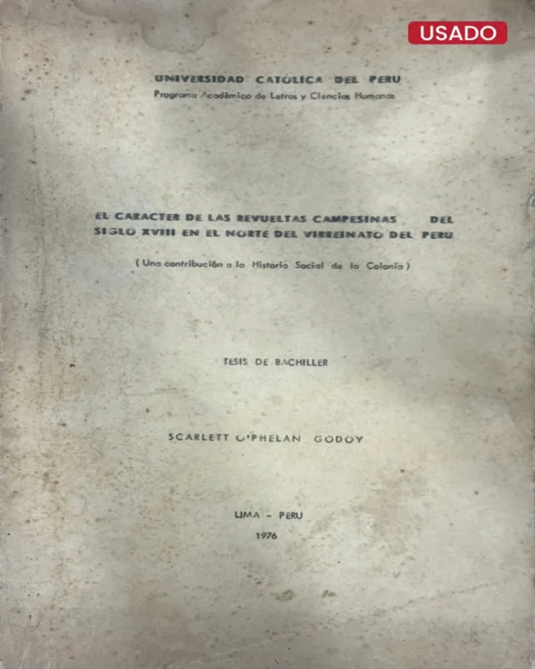 EL CARÁCTER DE LAS REVUELTAS CAMPESINAS DEL SIGLO XVIII EN EL NORTE DEL VIRREINATO DEL PERÚ (UNA CONTRIBUCIÓN A LA HISTORIA SOCIAL DE LA COLONIA – TESIS DE BACHILLER)