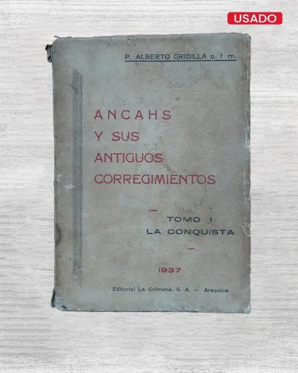 ANCASH Y SUS ANTIGUOS CORREGIMIENTOS. TOMO 1: LA CONQUISTA