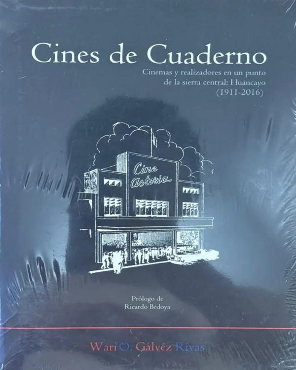 CINES DE CUADERNO. CINEMAS Y REALIZADORES EN UN PUNTO DE LA SIERRA CENTRAL: HUANCAYO (1911 – 2016)