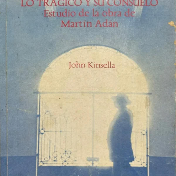 LO TRÁGICO Y SU CONSUELO. ESTUDIO DE LA OBRA DE MARTÍN ADÁN