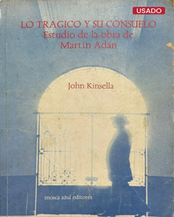 LO TRÁGICO Y SU CONSUELO. ESTUDIO DE LA OBRA DE MARTÍN ADÁN