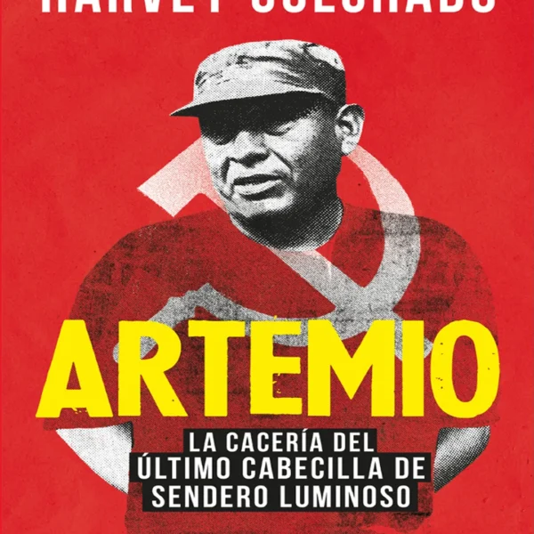 ARTEMIO. LA CACERÍA DEL ÚLTIMO CABECILLA DE SENDERO LUMINOSO