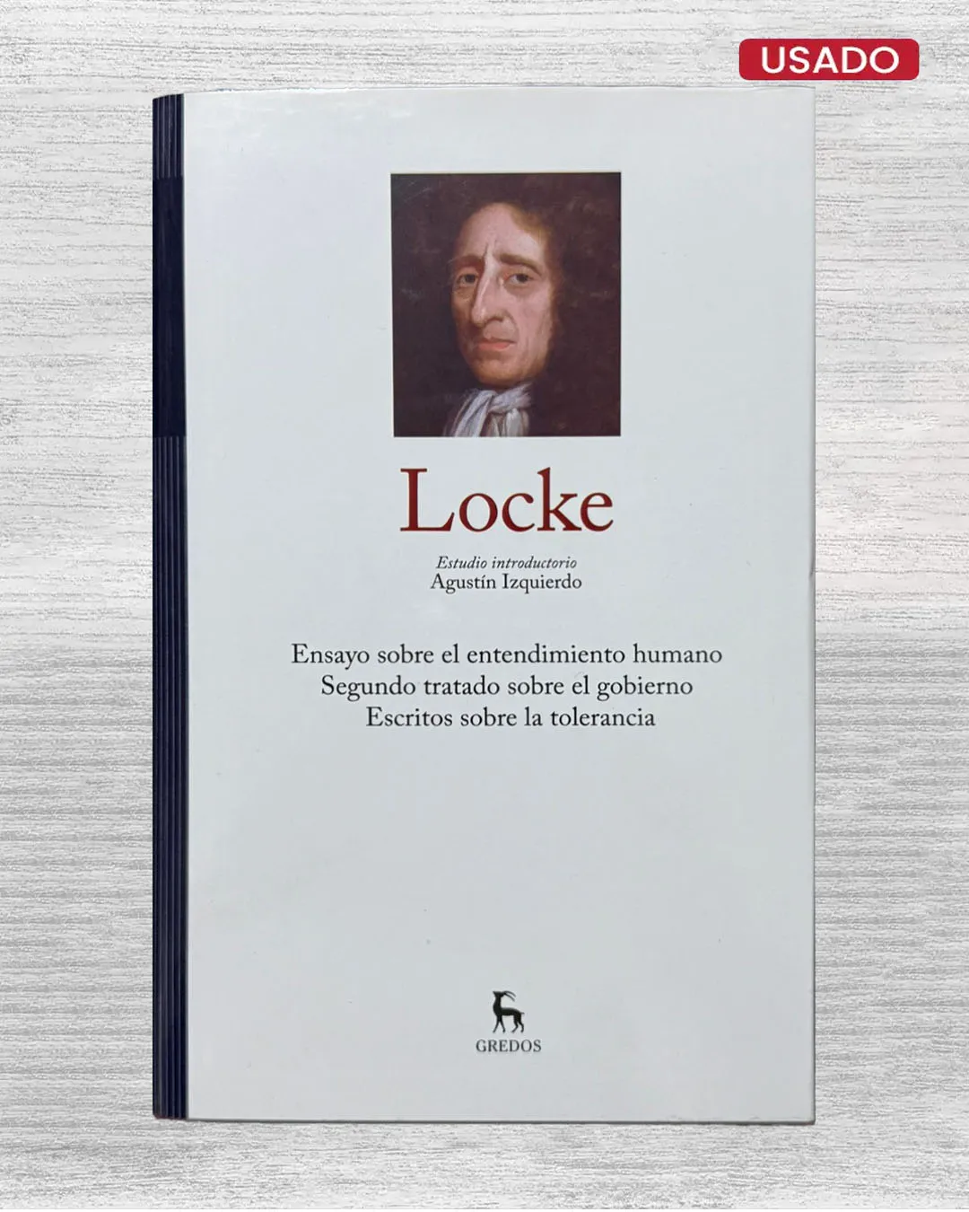 LOCKE (ENSAYO SOBRE EL ENTENDIMIENTO HUMANO, SEGUNDO TRATADO SOBRE EL GOBIERNO, ESCRITOS SOBRE LA TOLERANCIA)