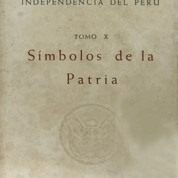 COLECCIÓN DOCUMENTAL DE LA INDEPENDENCIA – TOMO X: SÍMBOLOS DE LA PATRIA