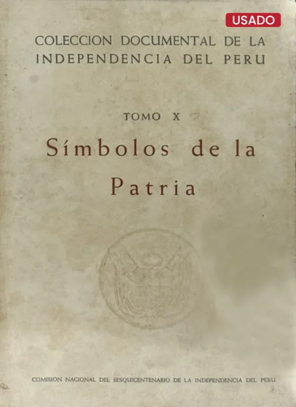 COLECCIÓN DOCUMENTAL DE LA INDEPENDENCIA – TOMO X: SÍMBOLOS DE LA PATRIA