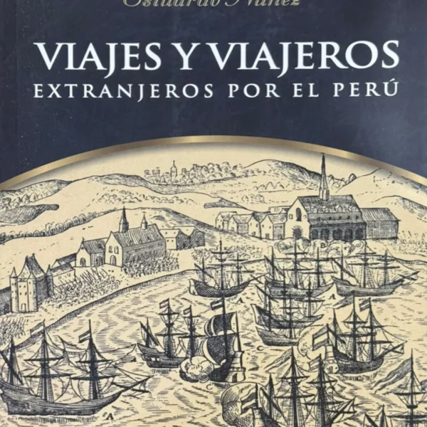 VIAJES Y VIAJEROS. EXTRANJEROS POR EL PERÚ