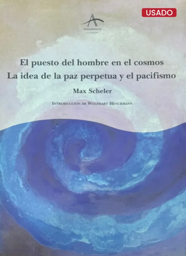 EL PUESTO DEL HOMBRE EN EL COSMOS. LA IDEA DE LA PAZ PERPETUA Y EL PACIFISMO