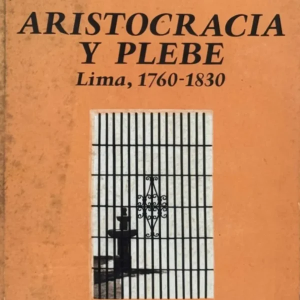 ARISTOCRACIA Y PLEBE. LIMA, 1760 – 1830
